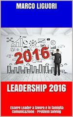 Leadership 2016. Essere leader sul lavoro e in famiglia