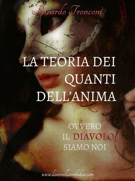 La teoria dei quanti dell'anima, ovvero il diavolo siamo noi - Ricardo Tronconi - ebook
