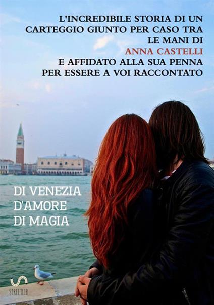Di Venezia. D'amore. Di magia - Anna Castelli - copertina
