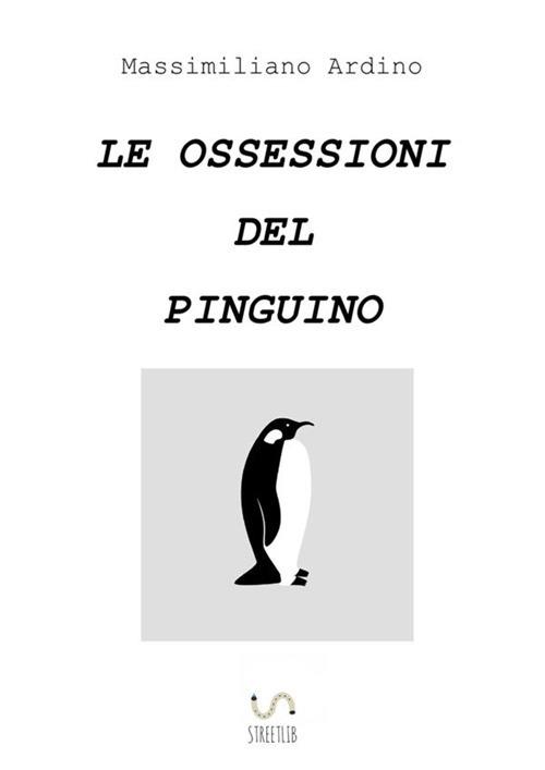 Le ossessioni del pinguino - Massimiliano Ardino - copertina