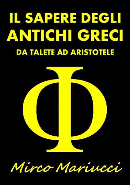 Il sapere degli antichi greci. Da Talete ad Aristotele - Mirco Mariucci - copertina