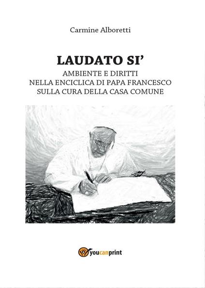 Laudato si'. Ambiente e diritti nella enciclica di papa Francesco sulla cura della casa comune - Carmine Alboretti - copertina