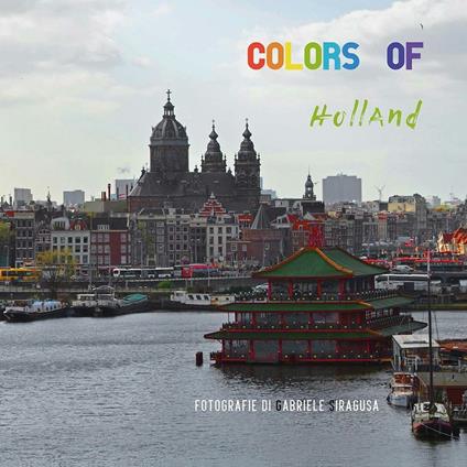 Colors of Holland. Ediz. illustrata - Gabriele Siragusa - copertina
