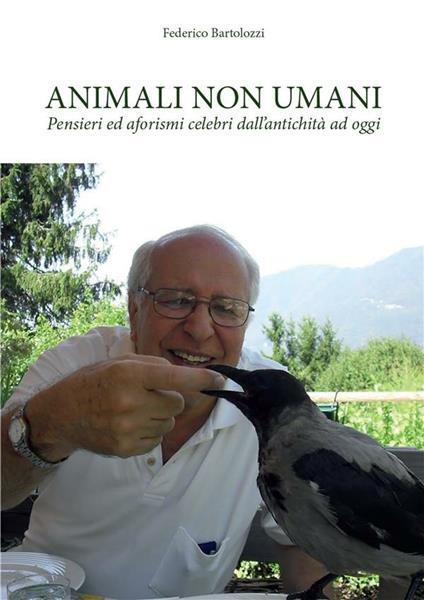 Animali non umani. Pensieri ed aforismi celebri dall'antichità ad oggi - Federico Bartolozzi - ebook