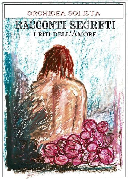 Racconti segreti. I riti dell'amore - Orchidea Solista - copertina