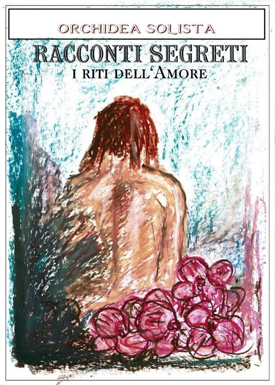 Racconti segreti. I riti dell'amore - Orchidea Solista - copertina