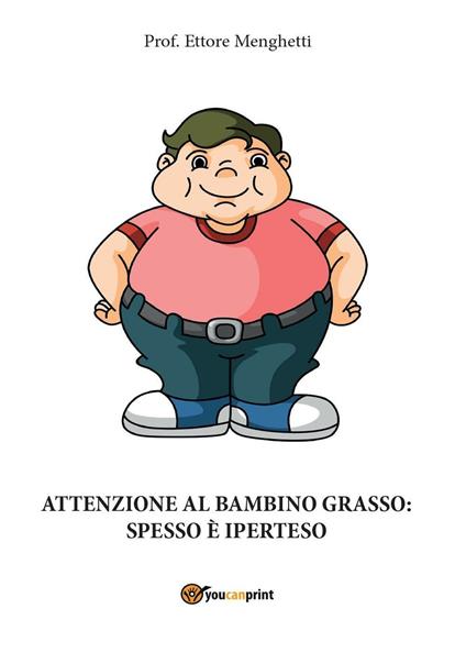 Attenzione al bambino grasso: spesso è iperteso - Ettore Menghetti - copertina