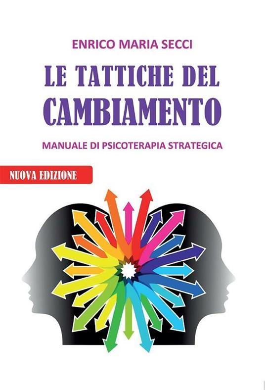 Le tattiche del cambiamento. Manuale di psicoterapia strategica - Enrico M. Secci - ebook