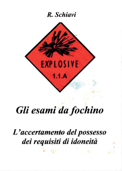 Gli esami da fochino. L'accertamento del possesso dei requisiti di idoneità - Romano Schiavi - copertina