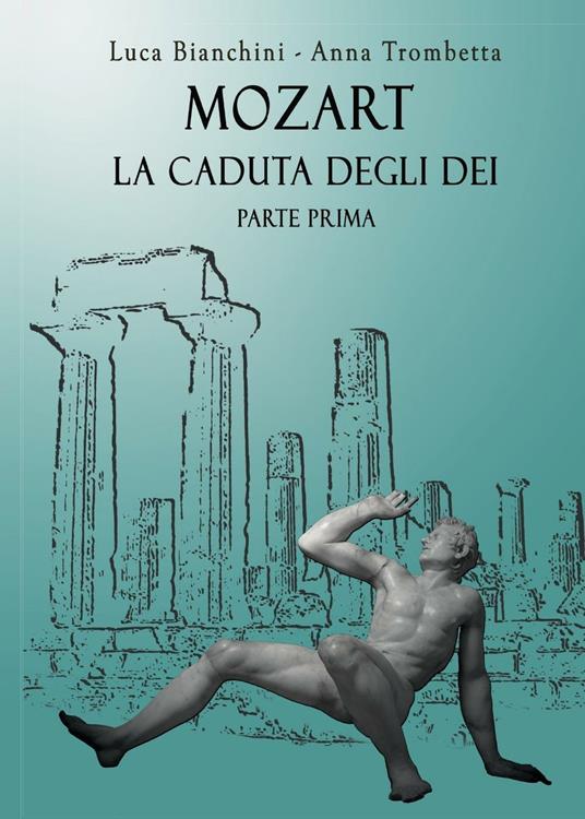 Mozart. La caduta degli dei - Bianchini Luca,Anna Trombetta - copertina