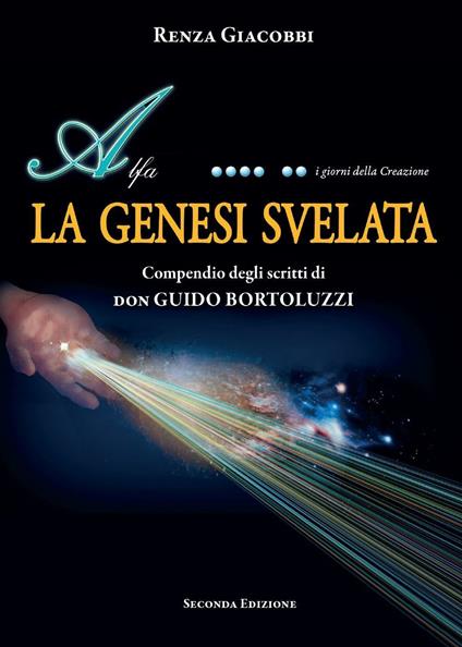 La Genesi svelata. Compendio degli scritti di Don Guido Bortoluzzi - Renza Giacobbi - copertina