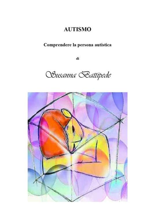 Autismo. Comprendere la persona autistica - Susanna Battipede - ebook