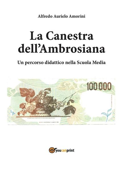 La «Canestra dell'Ambrosiana». Un percorso didattico nella scuola media - Alfredo A. Amorini - copertina