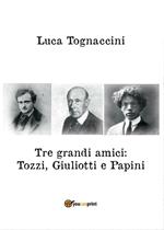 Tre grandi amici: Tozzi, Giuliotti e Papini