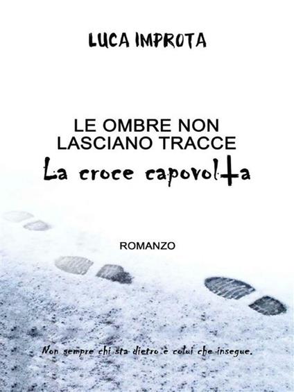 Le ombre non lasciano tracce. La croce capovolta - Luca Improta - ebook