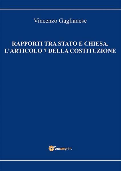 Rapporti tra Stato e Chiesa. L'articolo 7 della Costituzione - Vincenzo Gaglianese - ebook