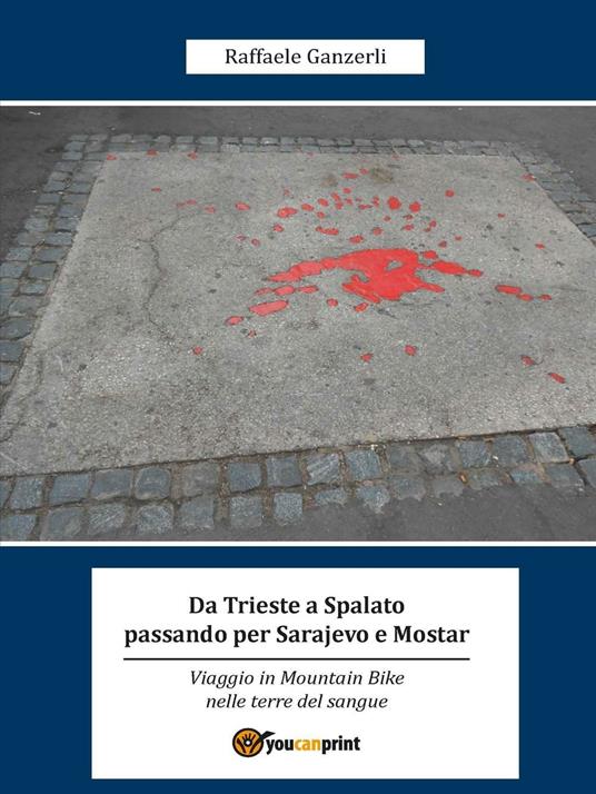 Da Trieste a Spalato passando per Sarajevo e Mostar - Raffaele Ganzerli - copertina