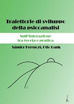 Traiettorie di sviluppo della psicoanalisi. Sull'interazione tra teoria e pratica