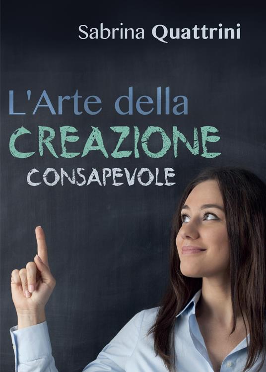 L' arte della creazione consapevole - Sabrina Quattrini - copertina