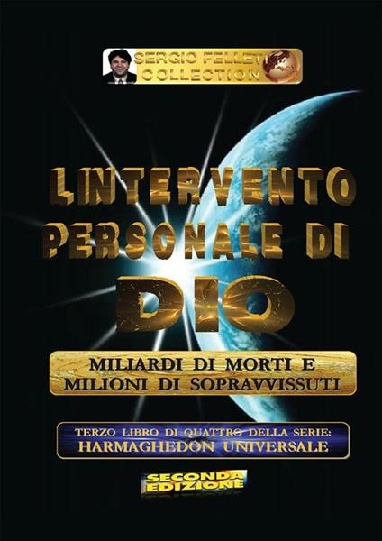 L' intervento personale di Dio. Milioni di morti e milioni di sopravvissuti. Harmaghedon universale. Vol. 3 - Sergio Felleti - ebook