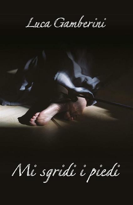 Mi sgridi i piedi - Luca Gamberini - ebook