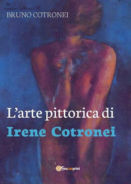 L' arte pittorica di Irene Cotronei - Bruno Cotronei - copertina