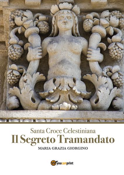 Santa Croce Celestiana. Il segreto tramandato - Maria Grazia Giorgino - copertina