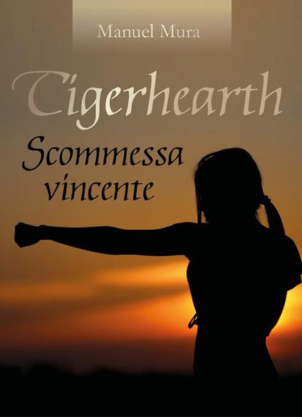 Tigerhearth. Scommessa vincente - Manuel Mura - copertina