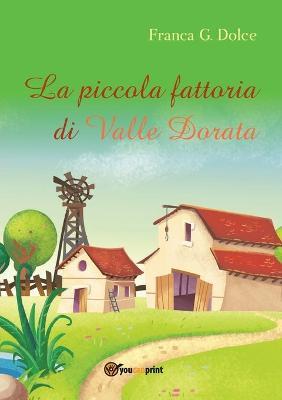 La piccola fattoria di Valle Dorata - Franca Giuseppina Dolce - copertina