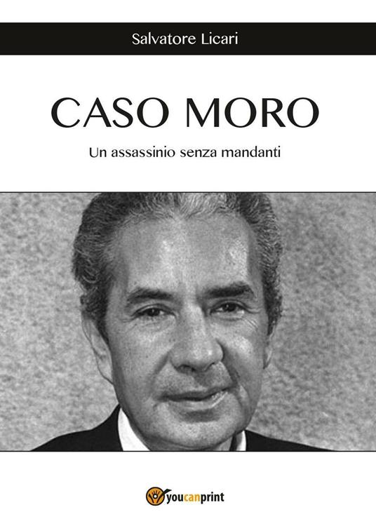 Caso Moro. Un assassinio senza mandanti - Salvatore Licari - copertina