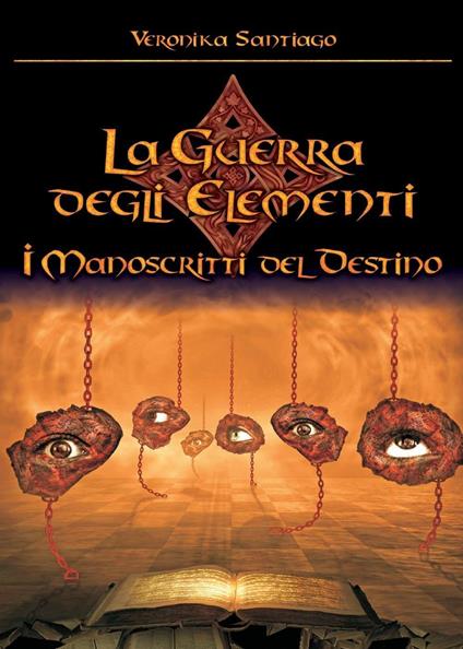 I manoscritti del destino. La guerra degli elementi. Vol. 4 - Veronika Santiago - copertina