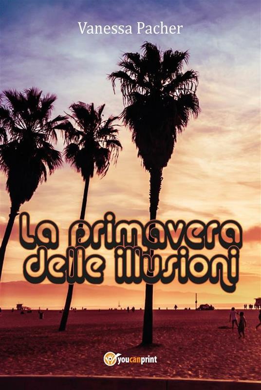 La primavera delle illusioni - Vanessa Pacher - ebook