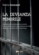 La devianza minorile. Il trattamento penitenziario minorile. Il ruolo della scuola nella prevenzione della devianza e la figura del criminologo