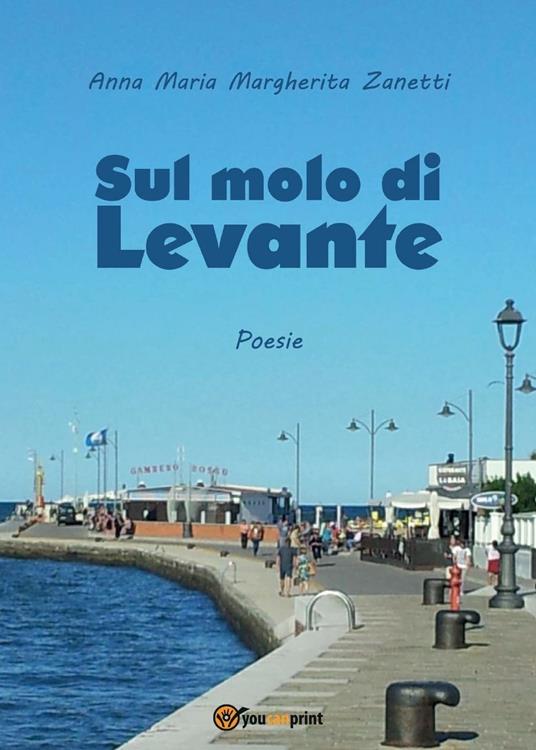 Sul molo di Levante - Anna Maria Margherita Zanetti - copertina