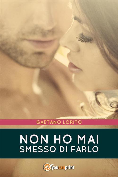 Non ho mai smesso di farlo - Gaetano Lorito - ebook