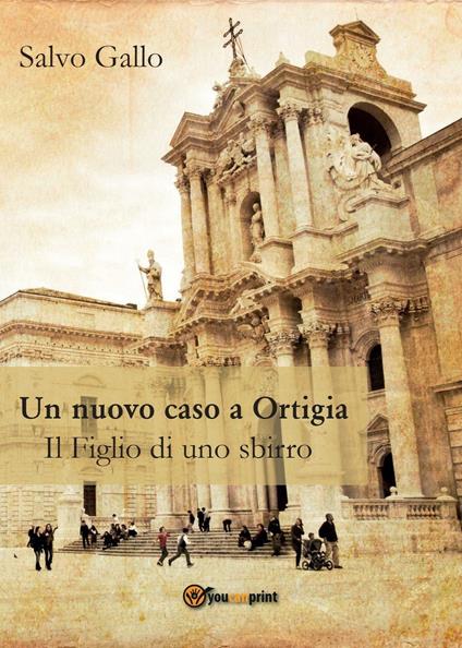 Un nuovo caso a Ortigia. Il figlio di uno sbirro - Salvo Gallo - copertina