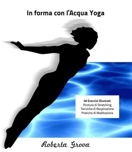 In forma con l'acqua yoga - Roberta Grova - ebook