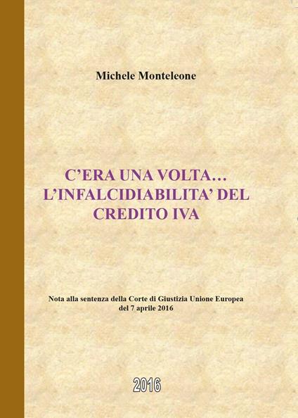 C'era una volta. L'infalcidiabilità del credito IVA - Michele Monteleone - copertina