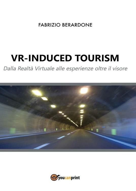 VR-induced tourism. Dalla realtà virtuale alle esperienze oltre il visore - Fabrizio Berardone - copertina