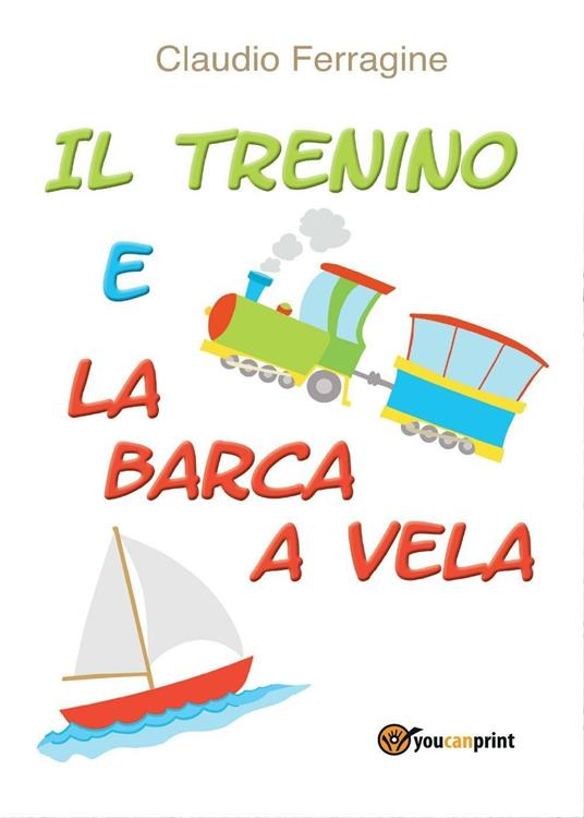 Il trenino e la barca a vela - Claudio Ferragine - copertina