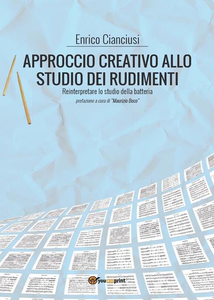Approccio creativo allo studio dei rudimenti. Reinterpretare lo studio della batteria - Enrico Cianciusi - copertina