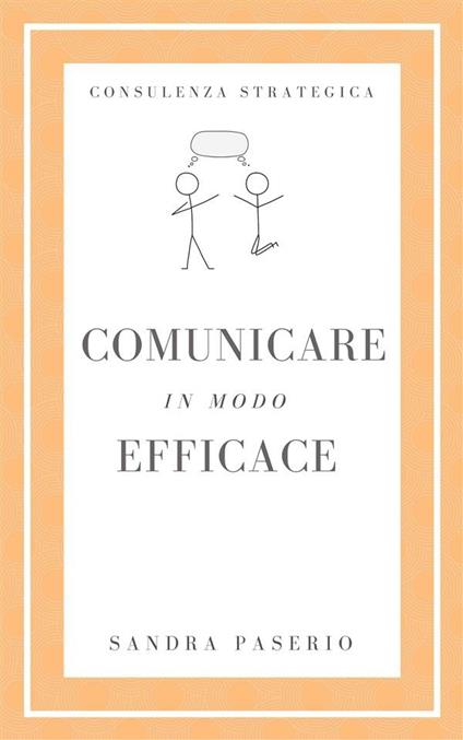 Comunicare in modo efficace - Sandra Paserio - ebook