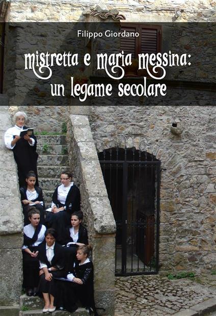 Mistretta e Maria Messina: Un legame secolare - Filippo Giordano - ebook