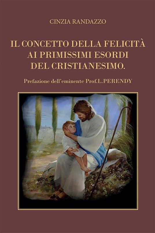 Il concetto della felicità ai primissimi esordi del cristianesimo - Cinzia Randazzo - ebook