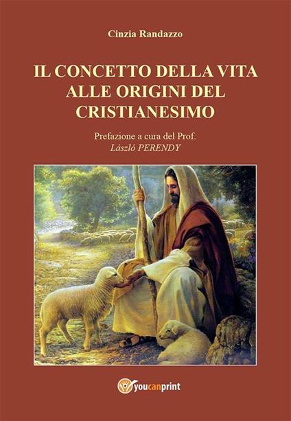Il concetto della vita alle origini del cristianesimo - Cinzia Randazzo - ebook