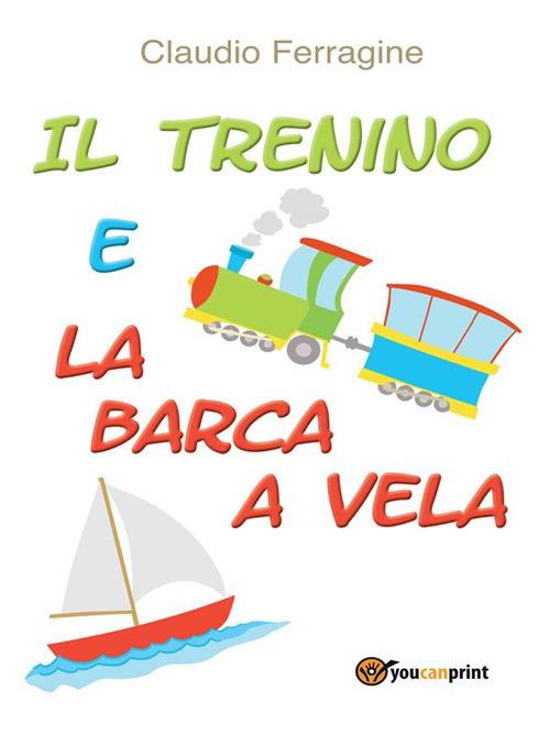 Il trenino e la barca a vela - Claudio Ferragine - ebook