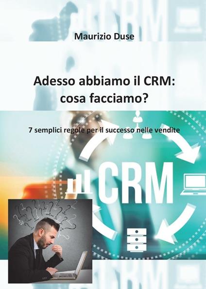 Adesso abbiamo il CRM: cosa facciamo? - Maurizio Duse - copertina