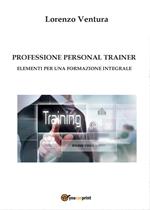 Professione personal trainer. Elementi per una formazione integrale