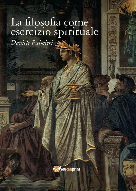 La filosofia come esercizio spirituale. Hadot e il recupero della filosofia antica - Daniele Palmieri - copertina