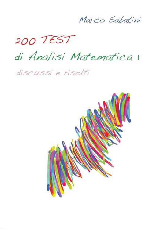 200 TEST di analisi matematica 1 - Marco Sabatini - Libro - Youcanprint -  Youcanprint Self-Publishing